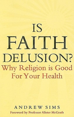 Is Faith Delusion? by Sims, Andrew