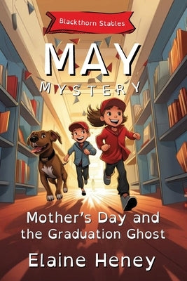 Mother's Day and the Graduation Ghost Blackthorn Stables May Mystery - Dyslexia Friendly by Heney, Elaine