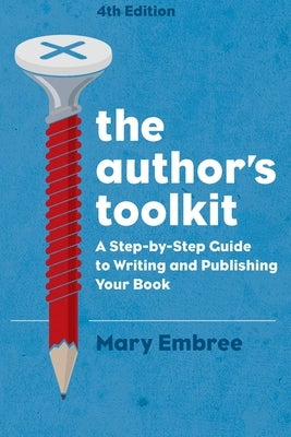 The Author's Toolkit: A Step-By-Step Guide to Writing and Publishing Your Book by Embree, Mary