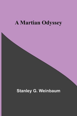 A Martian Odyssey by G. Weinbaum, Stanley