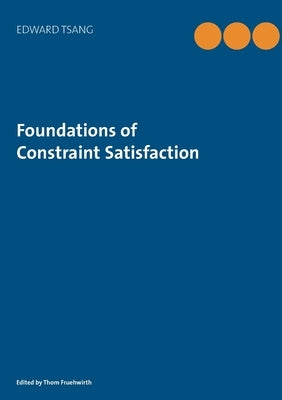 Foundations of Constraint Satisfaction: The Classic Text by Fruehwirth, Thom