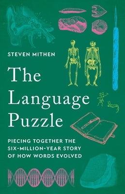 The Language Puzzle: Piecing Together the Six-Million-Year Story of How Words Evolved by Mithen, Steven