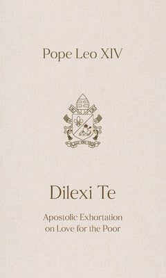 Dilexi Te: Apostolic Exhortation on Love for the Poor by Leo XIV, Pope