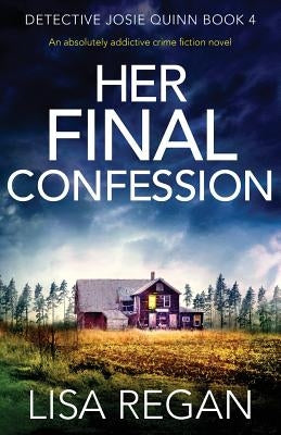 Her Final Confession: An absolutely addictive crime fiction novel by Regan, Lisa