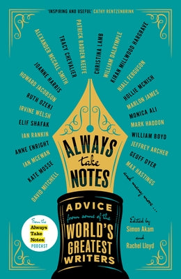 Always Take Notes: Advice from Some of the World's Greatest Writers by Akam, Simon