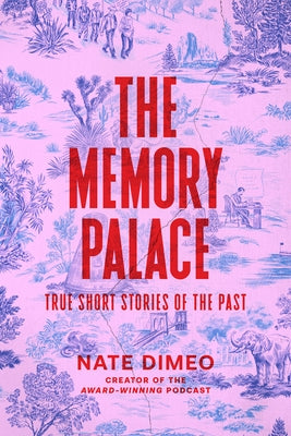 The Memory Palace: True Short Stories of the Past by Dimeo, Nate
