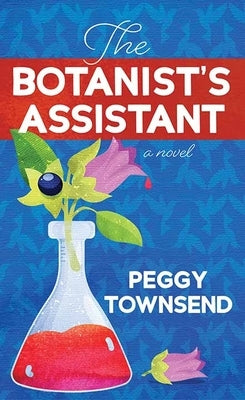 The Botanist's Assistant by Townsend, Peggy