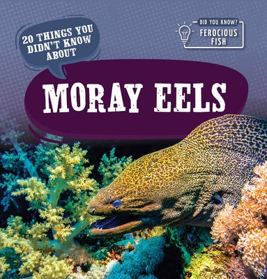 20 Things You Didn't Know about Moray Eels by Clasky, Leonard