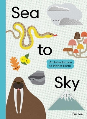 Sea to Sky: An Introduction to Planet Earth by Lee, Pui
