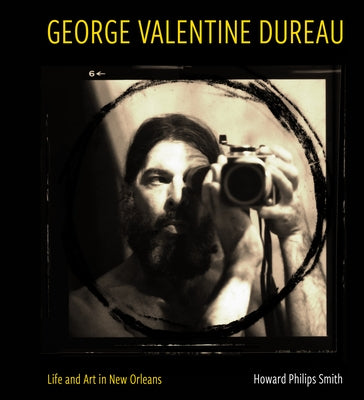 George Valentine Dureau: Life and Art in New Orleans by Smith, Howard Philips