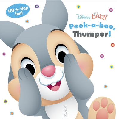 Disney Baby: Peek a Boo, Thumper!: Lift-The-Flap Fun! by Disney Books