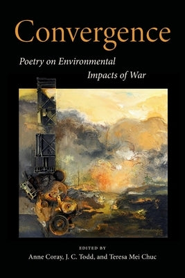 Convergence: Poetry on Environmental Impacts of War by Coray, Anne