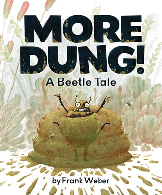 More Dung!: A Beetle Tale by Weber, Frank