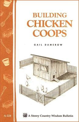 Building Chicken Coops: Storey Country Wisdom Bulletin A-224 by Damerow, Gail