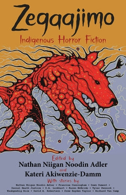 Zegaajimo: Indigenous Horror Fiction by Akiwenzie-Damm, Kateri