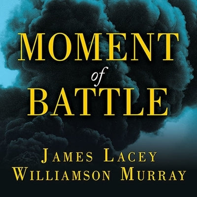 Moment of Battle Lib/E: The Twenty Clashes That Changed the World by Lacey, James