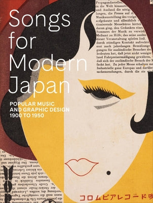 Songs for Modern Japan: Popular Music and Graphic Design, 1900 to 1950 by Brown, Kendall