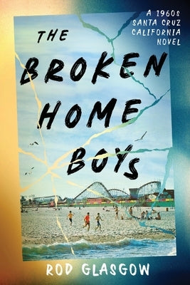 The Broken Home Boys by Glasgow, Rod