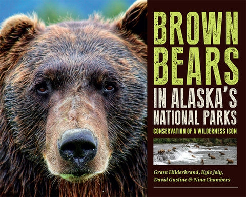 Brown Bears in Alaska's National Parks: Conservation of a Wilderness Icon by Hilderbrand, Grant V.