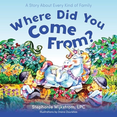 Where Did You Come From?: A Story about Every Kind of Family by Wijkstrom, Stephanie