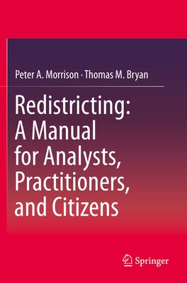 Redistricting: A Manual for Analysts, Practitioners, and Citizens by Morrison, Peter A.