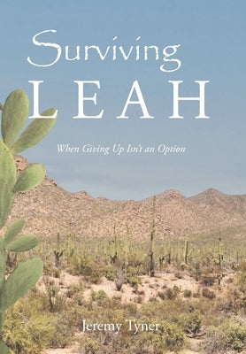 Surviving Leah: When Giving Up Isn't an Option by Tyner, Jeremy