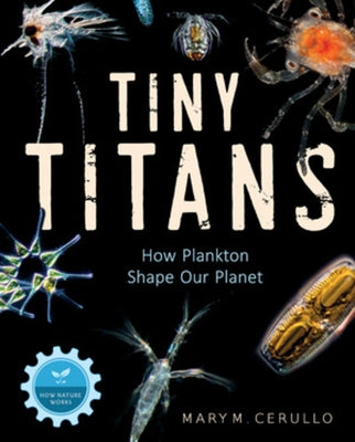 Tiny Titans: The Big Story of Plankton by Cerullo, Mary M.