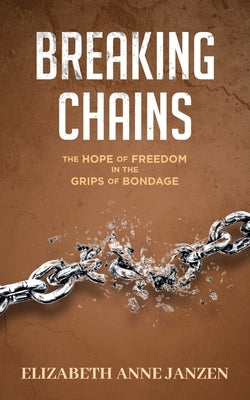 Breaking Chains by Janzen, Elizabeth Anne