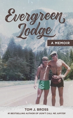 Evergreen Lodge: A Memoir by Bross, Tom J.