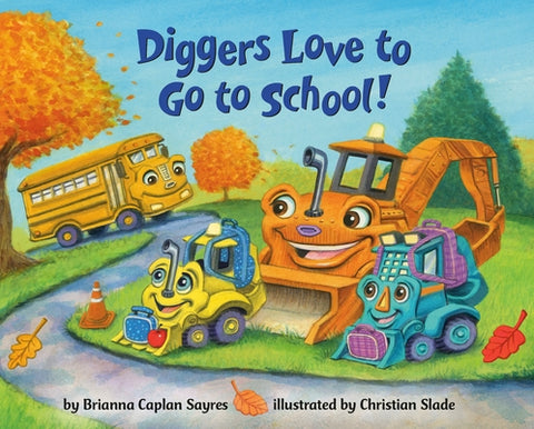 Diggers Love to Go to School! by Sayres, Brianna Caplan