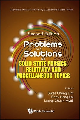 Problems and Solutions on Solid State Physics, Relativity and Miscellaneous Topics: Second Edition by Swee Cheng Lim