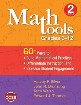 Math Tools, Grades 3-12: 60+ Ways to Build Mathematical Practices, Differentiate Instruction, and Increase Student Engagement by Silver, Harvey F.