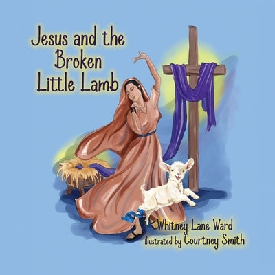 Jesus and the Broken Little Lamb by Ward, Whitney Lane