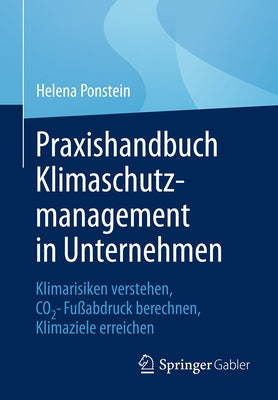 Praxishandbuch Klimaschutzmanagement in Unternehmen: Klimarisiken Verstehen, Co2-Fu?abdruck Berechnen, Klimaziele Erreichen by Ponstein, Helena