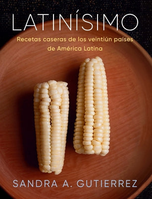 Latinísimo: Recetas Caseras de Los Veintiún Países de América Latina by Gutierrez, Sandra A.