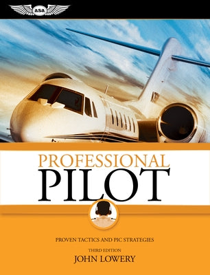 Professional Pilot: Proven Tactics and PIC Strategies by Lowery, John