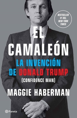 El Camale?n: La Invenci?n de Donald Trump / Confidence Man by Haberman, Maggie