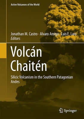 Volcán Chaitén: Silicic Volcanism in the Southern Patagonian Andes by Castro, Jonathan M.