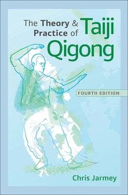 The Theory and Practice of Taiji Qigong by Jarmey, Chris