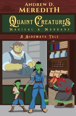 Quaint Creatures: Magical & Mundane: A Sideways Tale by Meredith, Andrew D.