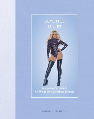 Beyonc? Is Life: A Superfan's Guide to All Things We Love about Beyonc? by Perricone, Kathleen