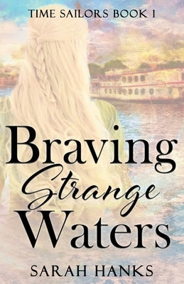 Braving Strange Waters by Hanks, Sarah