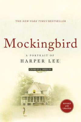 Mockingbird: A Portrait of Harper Lee: Revised and Updated by Shields, Charles J.