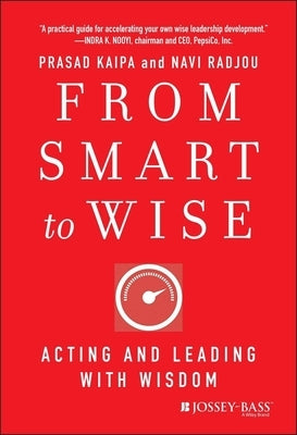 From Smart to Wise: Acting and Leading with Wisdom by Kaipa, Prasad