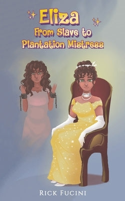 Eliza: From Slave to Plantation Mistress by Fucini, Rick