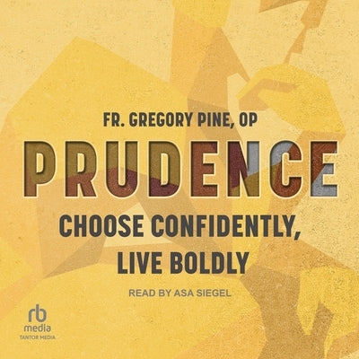 Prudence: Choose Confidently, Live Boldly by Pine, Gregory