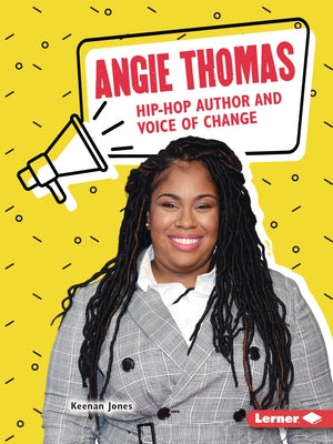 Angie Thomas: Hip-Hop Author and Voice of Change by Jones, Keenan