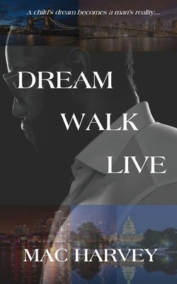 Dream. Walk. Live. by Harvey, Mac