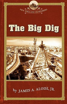 Big Dig by Aloisi, James A.