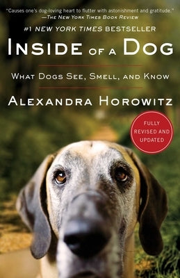 Inside of a Dog: What Dogs See, Smell, and Know by Horowitz, Alexandra